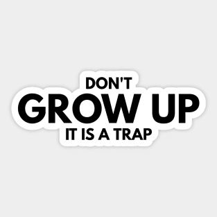 Don't Grow Up It Is A Trap - Birthday Sticker